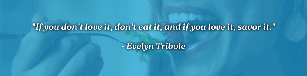 A person eating salad with a fork and smiling, overlaid with the quote: "If you don't love it, don't eat it, and if you love it, savor it." – Evelyn Tribole. Experience the power of mindful eating as you nourish your body and truly savor every bite.