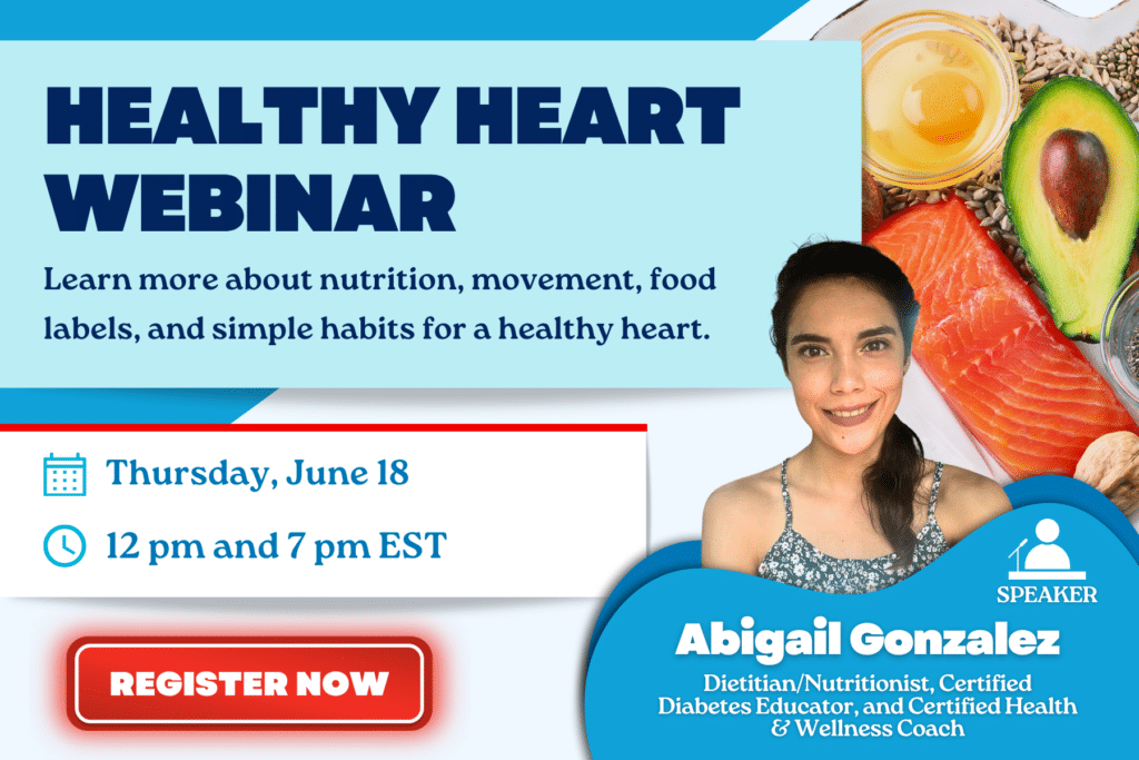 Join our heart health webinar featuring nutrition tips and guest speaker Abigail Gonzalez, a dietitian and health coach. Connect with others through support groups. Date and time included—don’t miss out! Register Now.